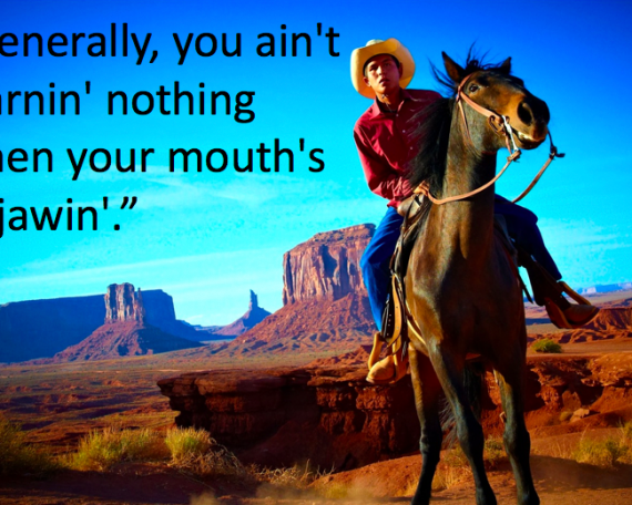 A cowboy rides a horse in the desert. A quote says "Generally, you ain't learning nothing when your mouth's a jawing"